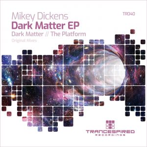 [TR040] Mikey Dickens – Dark Matter EP (Trancespired Recordings)