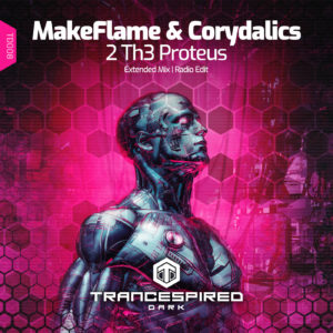 [TD008] MakeFlame & Corydalics – 2 Th3 Proteus (Trancespired Dark)